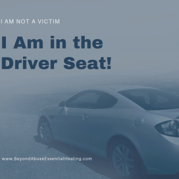I Am Not a Victim I Am in the Driver Seat